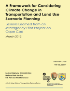 A Framework for Considering Climate Change in Transportation and Land Use Scenario Planning: Lessons Learned from an Interagency Pilot Project on Cape Cod