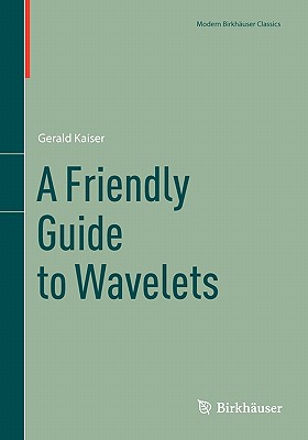 A Friendly Guide to Wavelets - Kaiser, Gerald