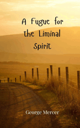 A Fugue for the Liminal Spirit