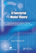 A Functorial Model Theory: Newer Applications to Algebraic Topology, Descriptive Sets, and Computing Categories Topos