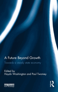 A Future Beyond Growth: Towards a Steady State Economy