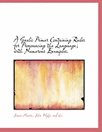 A Gaelic Primer Containing Rules for Pronouncing the Language; With Numerous Examples