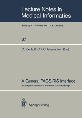 A General Pacs-Ris Interface: An Analytical Approach to Information Use in Radiology - Rienhoff, Otto (Editor), and Greinacher, C F C (Editor)
