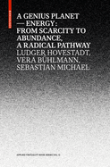 A Genius Planet: Energy: From Scarcity to Abundance - A Radical Pathway