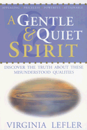 A Gentle & Quiet Spirit: Discover the Truth about These Misunderstood Qualities