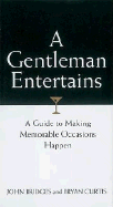 A Gentleman Entertains: A Guide to Making Memorable Occasions Happen