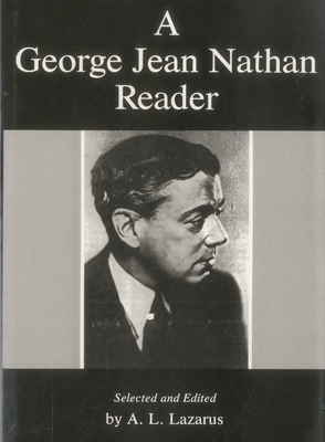 A George Jean Nathan Reader - Nathan, George Jean, and Lazarus, A L (Editor)