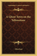 A Ghost Town on the Yellowstone