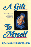 A Gift to Myself: A Personal Workbook and Guide to "Healing the Child Within"