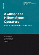 A Glimpse at Hilbert Space Operators: Paul R. Halmos in Memoriam