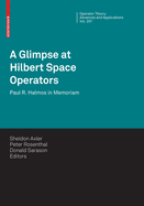 A Glimpse at Hilbert Space Operators: Paul R. Halmos in Memoriam