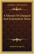 A Glossary of Liturgical and Ecclesiastical Terms