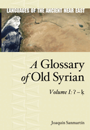 A Glossary of Old Syrian: Volume 1:   -