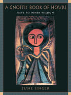 A Gnostic Book of Hours: Keys to Inner Wisdom