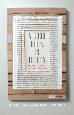 A Good Book, in Theory: Making Sense Through Inquiry, Third Edition - Sears, Alan, and Cairns, James