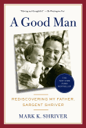A Good Man: Rediscovering My Father, Sargent Shriver