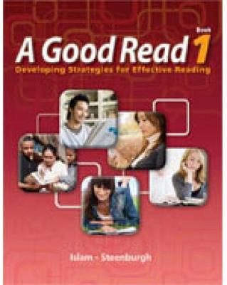 A Good Read 1: Developing Strategies for Effective Reading - Islam, Carlos M, and Steenburgh, Carrie B