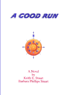 A Good Run - Stuart, Keith E, and Stuart, Barbara Phillips