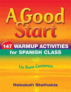 A Good Start: 147 Warm-Up Activities for Spanish Class