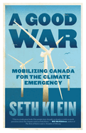 A Good War: Mobilizing Canada for the Climate Emergency