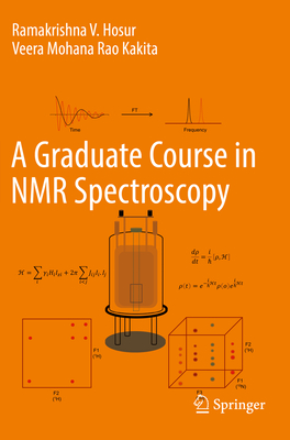 A Graduate Course in NMR Spectroscopy - Hosur, Ramakrishna V., and Kakita, Veera Mohana Rao