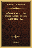 A Grammar Of The Massachusetts Indian Language 1822