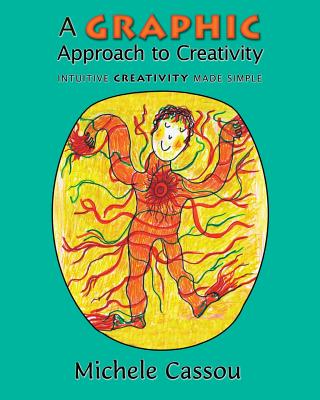 A Graphic Approach to Creativity: Intuitive creativity made simple - Cassou, Michele