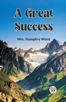 A Great Success - Ward, Humphry, Mrs.