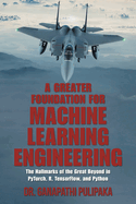 A Greater Foundation for Machine Learning Engineering: The Hallmarks of the Great Beyond in Pytorch, R, Tensorflow, and Python