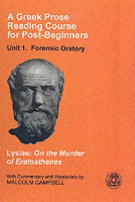 A Greek Prose Course: Unit 1: Forensic Oratory - Lysias, and Campbell, Malcolm