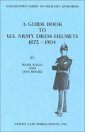 A Guide Book to Us Army Dress Helmets 1872-1904