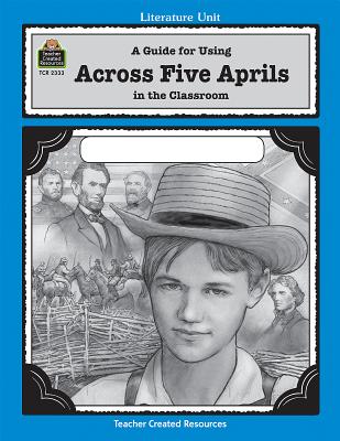 A Guide for Using Across Five Aprils in the Classroom - Rice, Dona Herweck