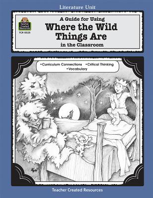 A Guide for Using Where the Wild Things Are in the Classroom - Kilpatrick, Susan