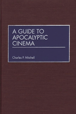 A Guide to Apocalyptic Cinema - Mitchell, Charles P