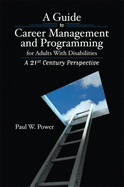 A Guide to Career Management and Programming for Adults with Disabilities: A 21st Century Perspective