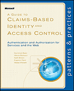 A Guide to Claims-Based Identity and Access Control: Authentication and Authorization for Services and the Web