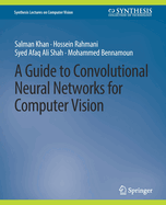 A Guide to Convolutional Neural Networks for Computer Vision