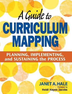 A Guide to Curriculum Mapping: Planning, Implementing, and Sustaining the Process - Hale, Janet A