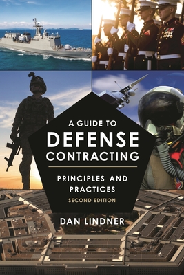 A Guide to Defense Contracting: Principles and Practices - Lindner, Dan