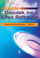A Guide to Docutek Inc.'s Eres Software: A Way to Manage Electronic Reserves
