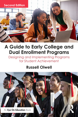 A Guide to Early College and Dual Enrollment Programs: Designing and Implementing Programs for Student Achievement - Olwell, Russell