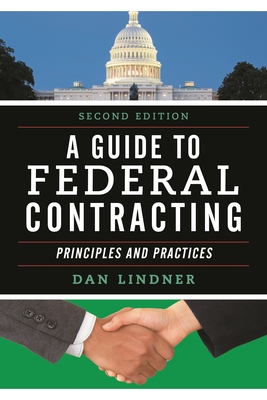 A Guide to Federal Contracting: Principles and Practices - Lindner, Dan