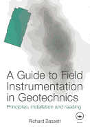A Guide to Field Instrumentation in Geotechnics: Principles, Installation and Reading