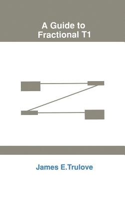 A Guide to Fractional T1 - Trulove, James (Editor)