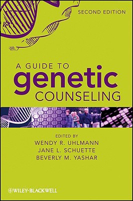 A Guide to Genetic Counseling - Uhlmann, Wendy R (Editor), and Schuette, Jane L (Editor), and Yashar, Beverly M (Editor)