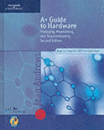 A+ Guide to Hardware: Managing, Maintaining, and Troubleshooting, Second Edition