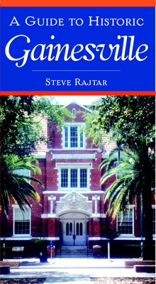 A Guide to Historic Gainesville - Rajtar, Steve