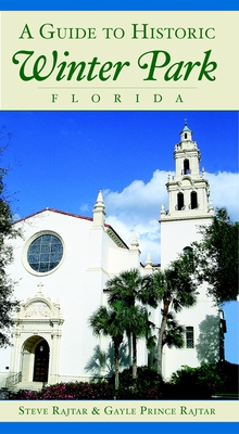 A Guide to Historic Winter Park, Florida - Rajtar, Steve, and Rajtar, Gayle Prince