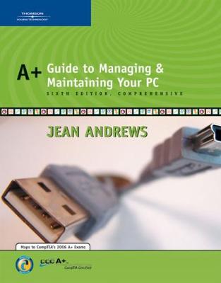 A+ Guide to Managing and Maintaining Your PC Comprehensive - Andrews, Jean