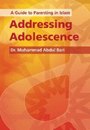 A Guide to Parenting in Islam: Addressing Adolescence
